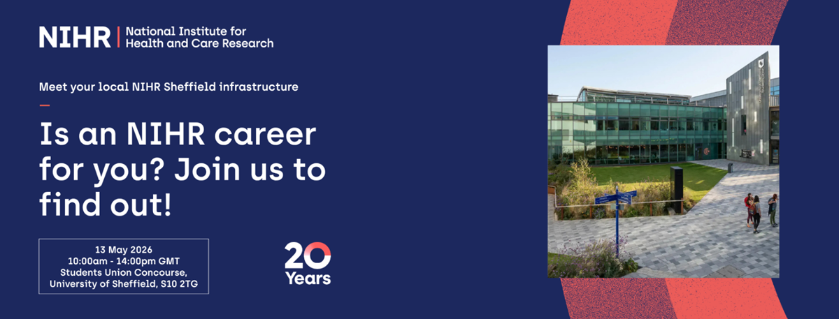Promotional poster from the National Institute for Health and Care Research (NIHR) inviting people to explore careers in NIHR Sheffield. The text reads “Is an NIHR career for you? Join us to find out!” with event details: 13 May 2026, 10:00am–2:00pm GMT at Students Union Concourse, University of Sheffield. The design includes a “20 Years” badge and a photo of the University concourse.